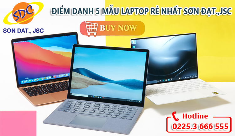 Điểm danh 5 mẫu laptop rẻ nhất Sơn Đạt.,JSC- Sắm ngay hôm nay