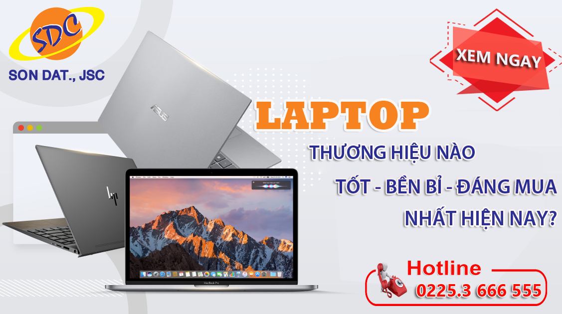 Laptop thương hiệu nào tốt- bền bỉ- đáng mua nhất hiện nay?