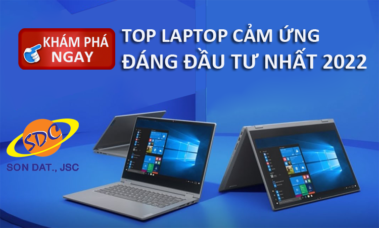 Khám phá ngay top laptop cảm ứng đáng đầu tư nhất 2022- Sơn Đạt.,JSC