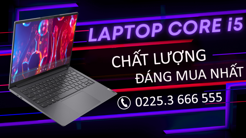 TOP 5 laptop chạy chip intel core i5 chất lượng, bền bỉ tại Sơn Đạt.,JSC