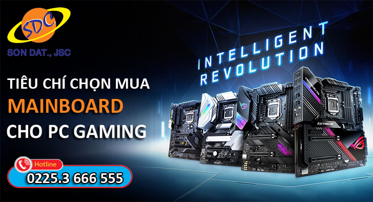 Tiêu chí chọn mua mainboard cho máy tính chơi game- Sơn Đạt.,JSC