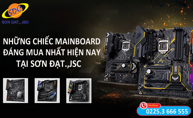 Xem ngay những chiếc Mainboard đáng mua nhất hiện nay có sẵn tại Sơn Đạt.,JSC