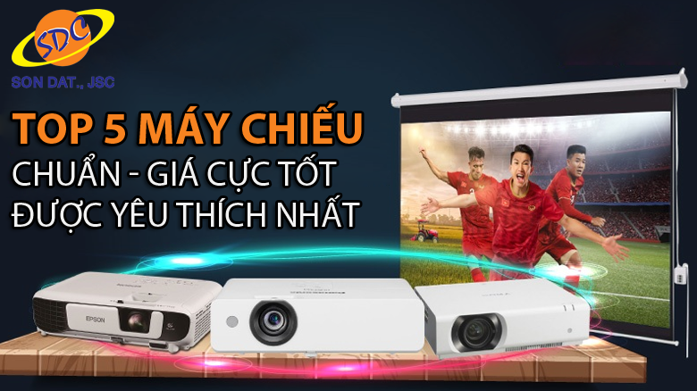 Top 5 máy chiếu chuẩn, giá cực tốt được yêu thích nhất hiện nay