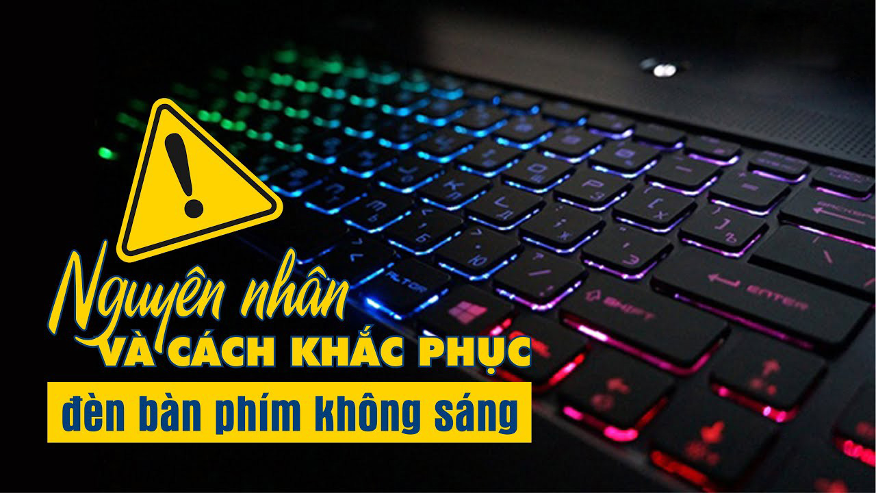 Nguyên nhân và cách khắc phục đèn bàn phím không sáng hiệu quả