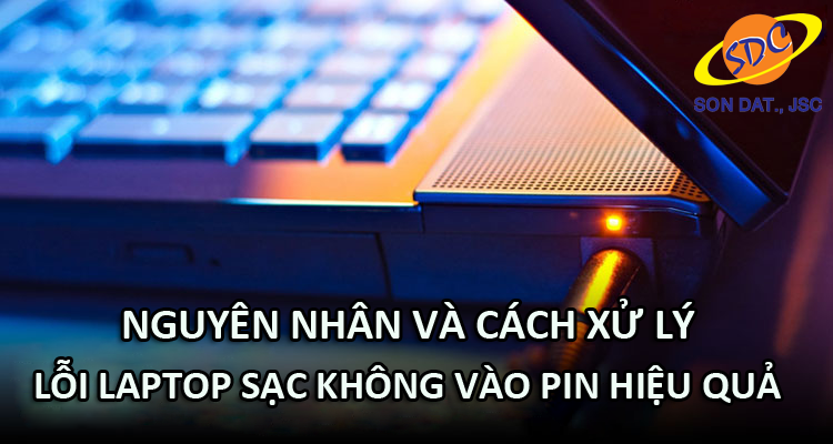 Xem ngay nguyên nhân và cách xử lý lỗi laptop sạc không vào pin hiệu quả