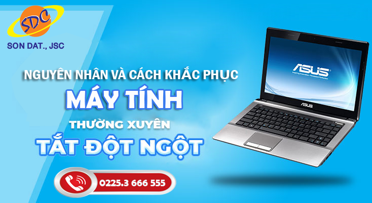 Tìm hiểu nguyên nhân và cách khắc phục máy tính bị tắt đột ngột- Sơn Đạt.,JSC