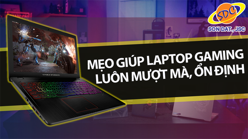 Mẹo giúp laptop gaming luôn mượt mà, ổn định