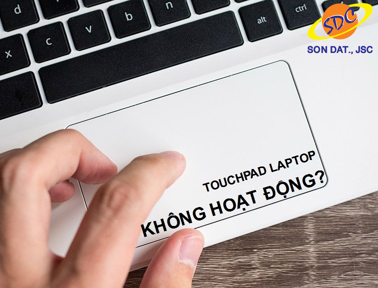 Những lỗi touchpad hay gặp và cách xử lý nhanh chóng, hiệu quả bạn nên biết!