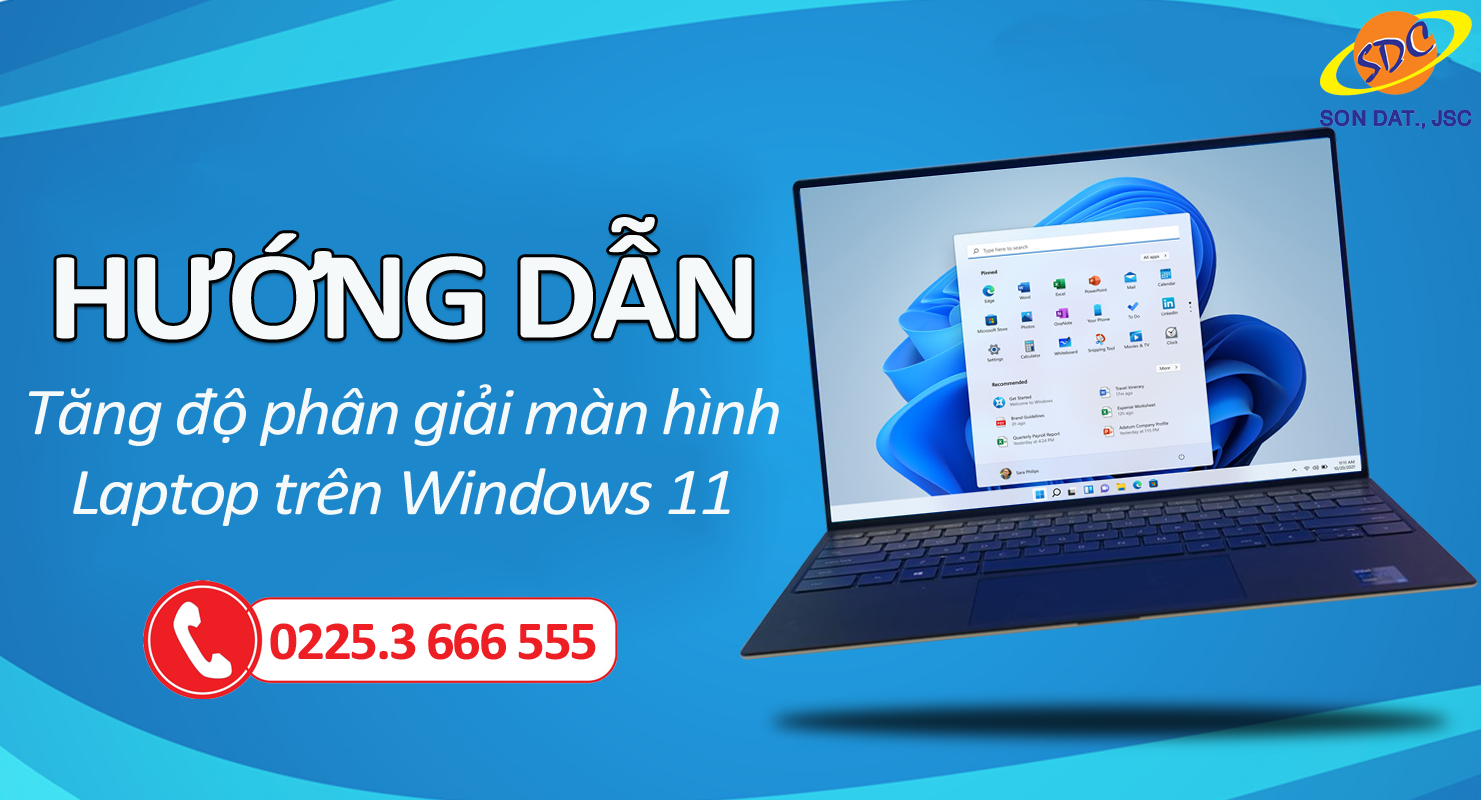 Sơn Đạt.,JSC hướng dẫn tăng độ phân giải màn hình laptop trên Windows 11