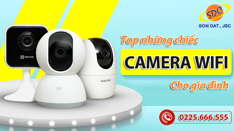 Những chiếc camera wifi cho gia đình tốt, đáng mua nhất hiện nay