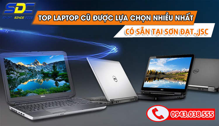 Top laptop cũ được lựa chọn nhiều nhất hiện nay tại Sơn Đạt.,JSC