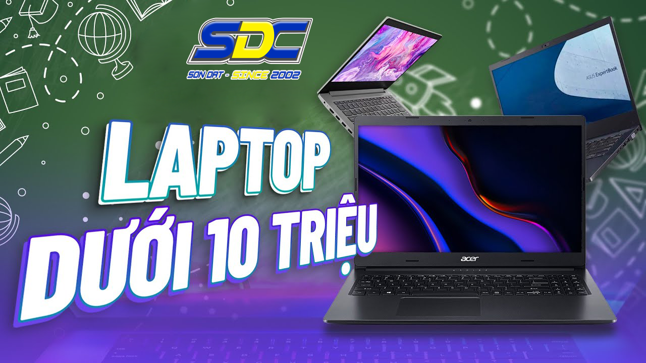 Top laptop <10 triệu bền bỉ, chất lượng chỉ có tại Sơn Đạt.,JSC