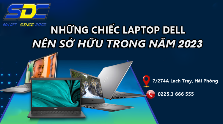 Những chiếc laptop DELL đáng mua nhất 2023 tại Sơn Đạt.,JSC