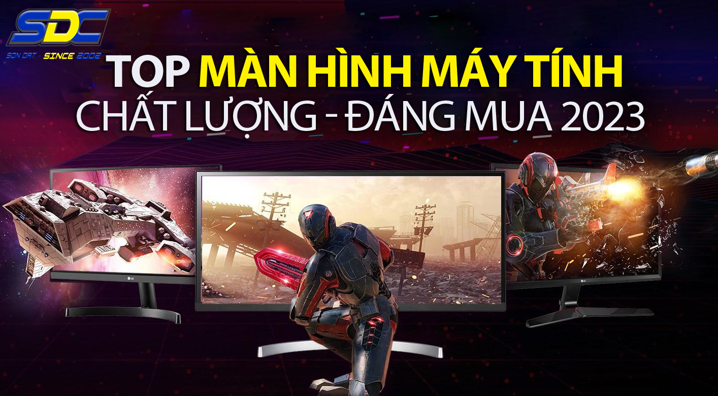 Top màn hình máy tính chất lượng, mượt mà, đáng mua 2023