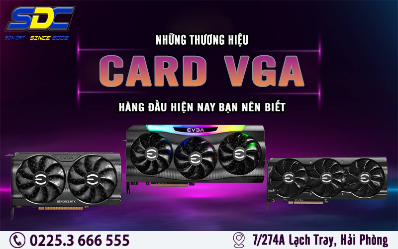 Khám phá thương hiệu Card VGA hàng đầu, được lựa chọn nhiều nhất 2023