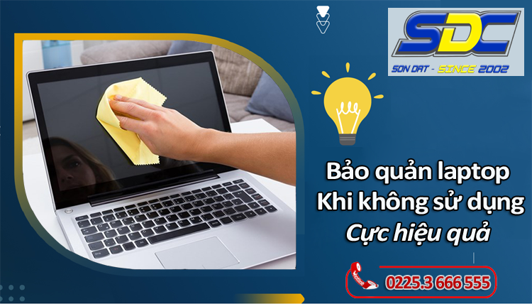 Laptop không sử dụng thường xuyên, làm sao để bảo quản hiệu quả?