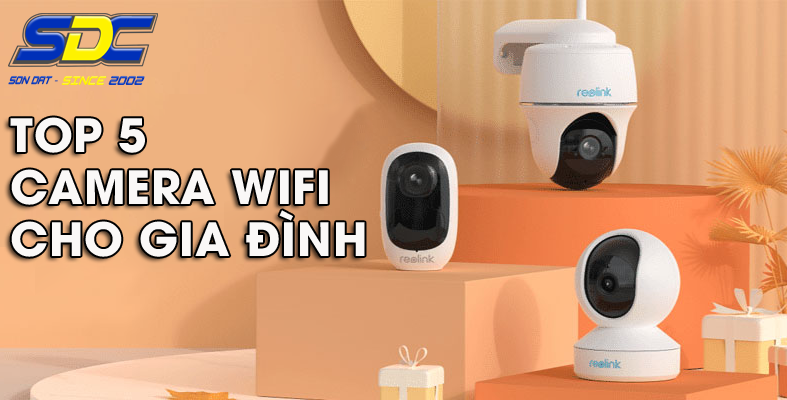 Những chiếc camera wifi cho gia đình tốt, đáng mua nhất hiện nay