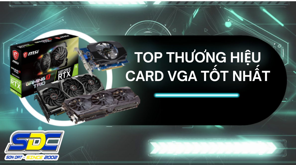 Khám phá thương hiệu Card VGA hàng đầu, được lựa chọn nhiều nhất 2023