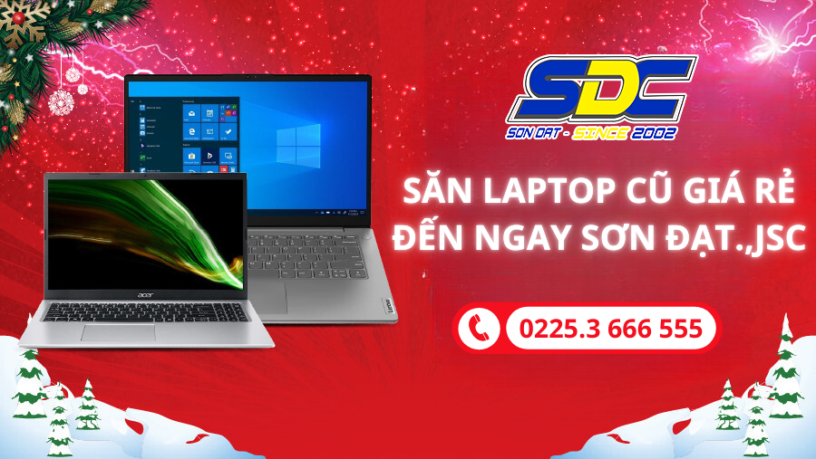 Săn laptop cũ giá rẻ – Hiệu suất vượt mong đợi đến ngay Sơn Đạt.,JSC