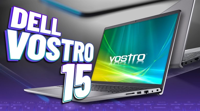 Dell Vostro 3520: Mẫu laptop đáp ứng mọi nhu cầu tác vụ cho dân văn phòng