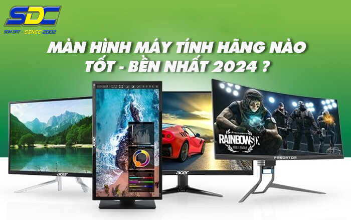 Nên mua màn hình máy tính hãng nào tốt, bền nhất 2024?