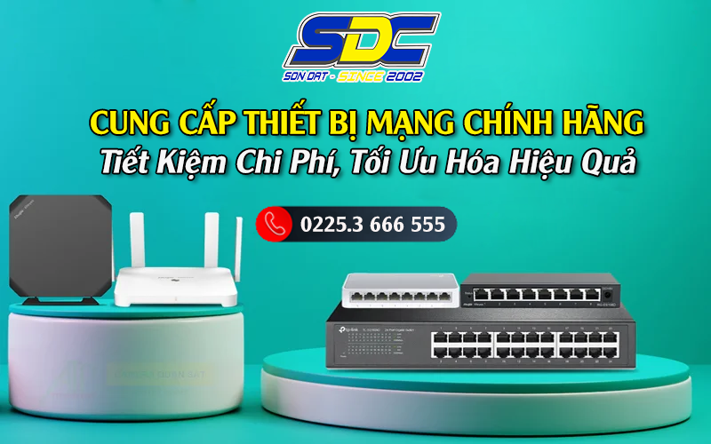 Cung Cấp Thiết Bị Mạng Chính Hãng - Tiết Kiệm Chi Phí, Tối Ưu Hóa Hiệu Quả.