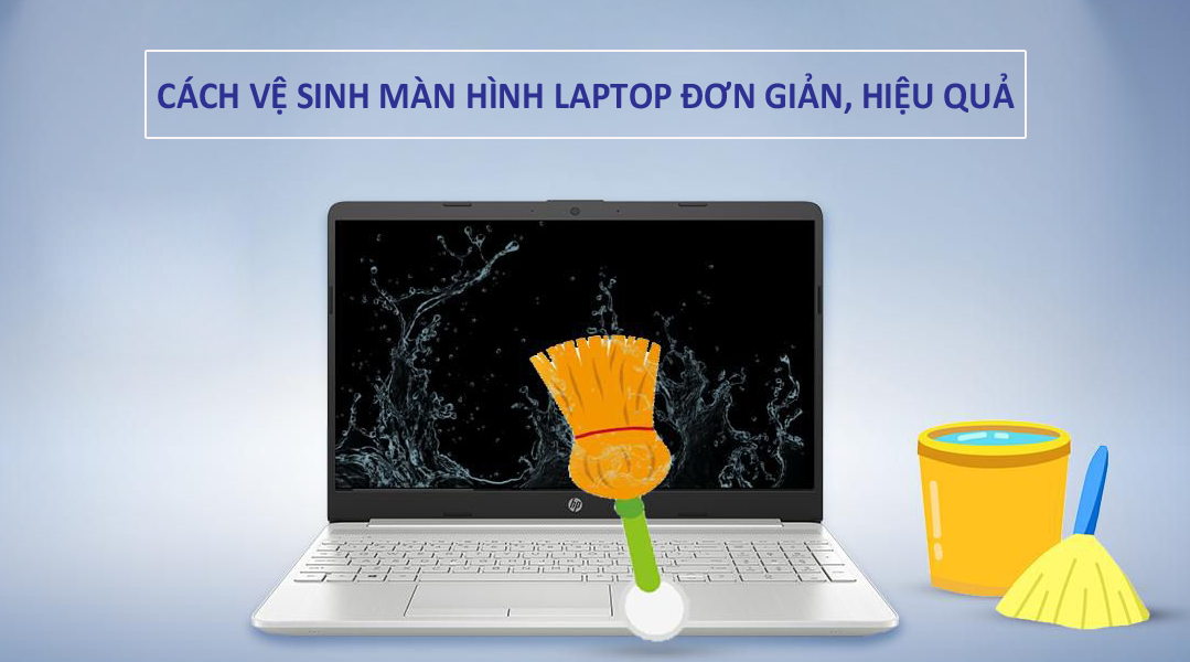 Các cách vệ sinh màn hình laptop đơn giản, hiệu quả bạn nên biết