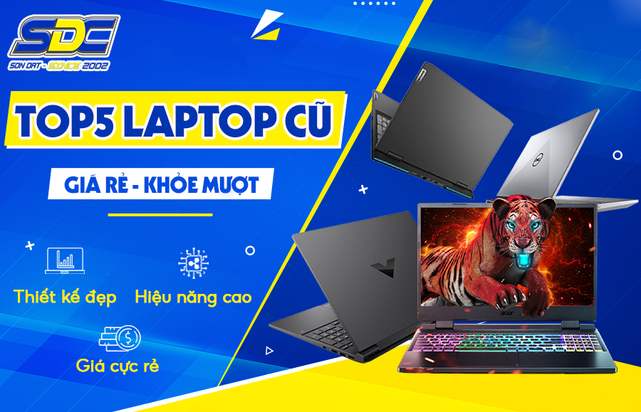 TOP5 Laptop Cũ Giá Rẻ - Khỏe Mượt, Mới 99% tại Sơn Đạt.,JSC