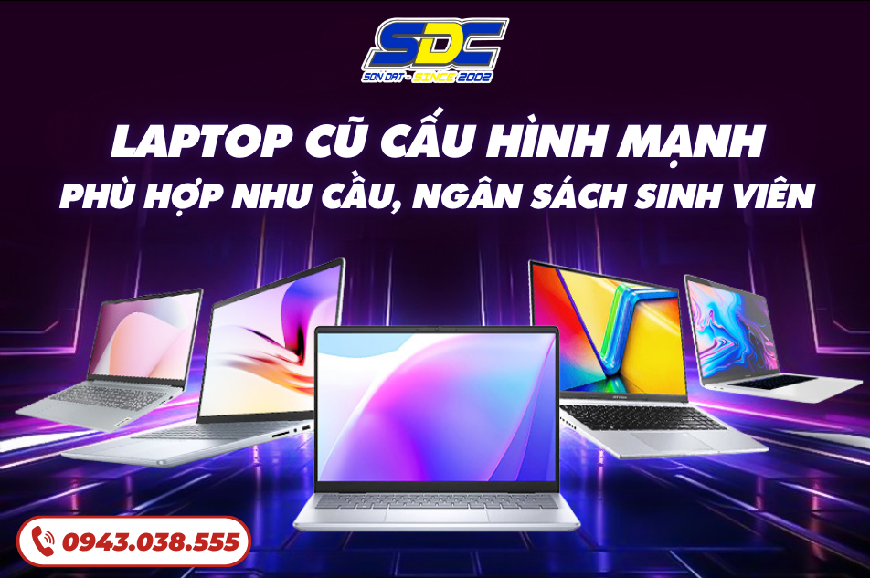 Laptop Cũ Cấu Hình Mạnh – Phù hợp nhu cầu, ngân sách sinh viên