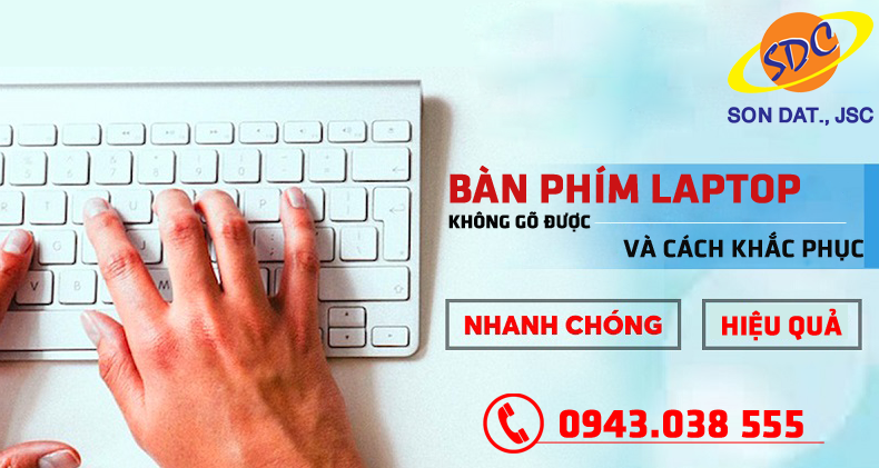 Bàn phím laptop không gõ được và cách khắc phục nhanh chóng, hiệu quả- Sơn Đạt.,JSC