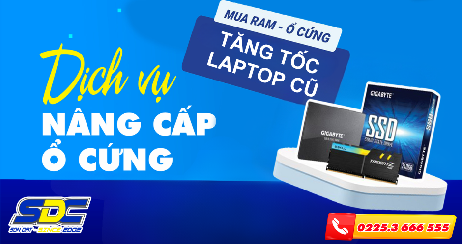 Dịch Vụ Nâng Cấp Ổ Cứng – Ram – Tăng Tốc Laptop Cũ Hải Phòng