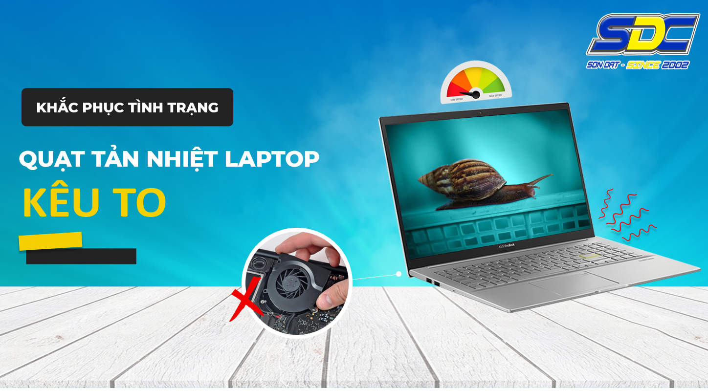 Sơn Đạt.,JSC chia sẻ nguyên nhân và cách khắc phục quạt laptop kêu to