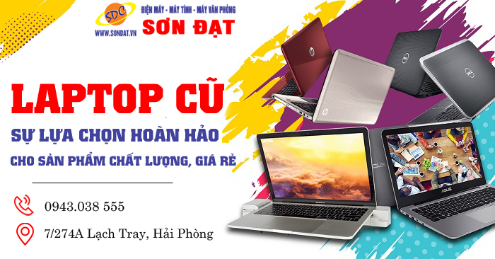 Laptop cũ- Sự lựa chọn hoàn hảo cho sản phẩm chất lượng, giá rẻ- Sơn Đạt.,JSC