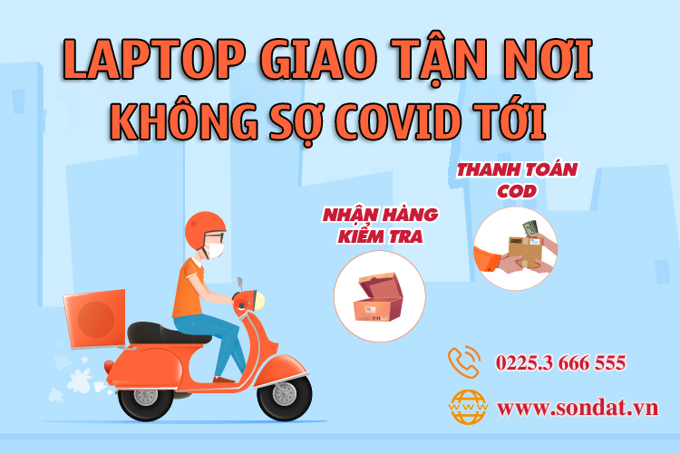 Laptop giao tận nơi, không sợ Covid tới- Chính hãng, an toàn tại Sơn Đạt.,JSC