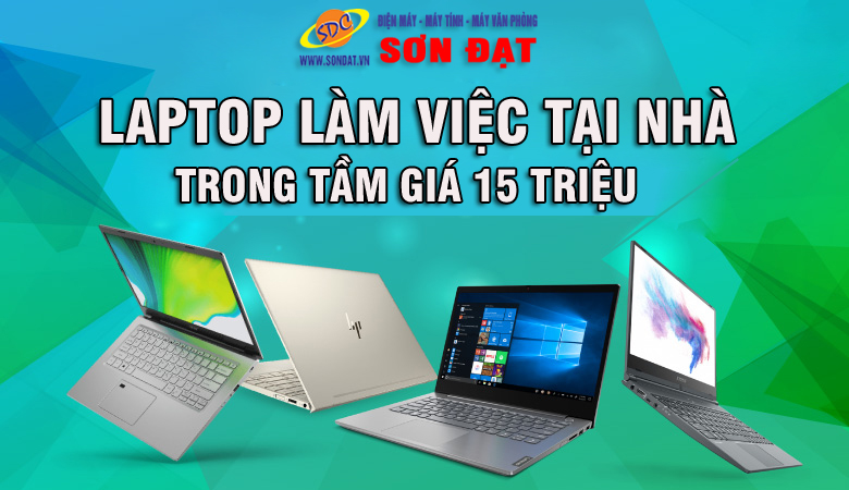 Sơn Đạt.,JSC- Chọn laptop làm việc tại nhà hiệu quả trong tầm giá 15 triệu