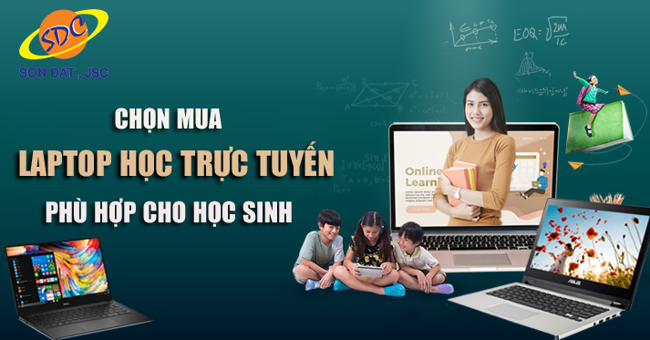 Chọn mua laptop học trực tuyến phù hợp cho học sinh tại Sơn Đạt.,JSC