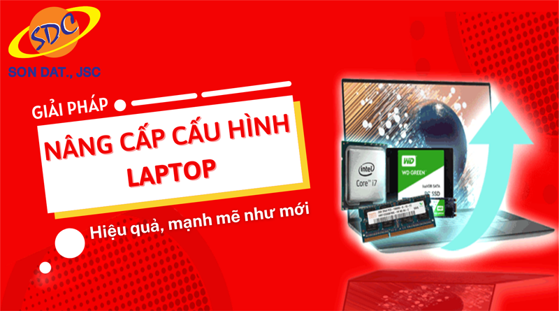 Giải pháp nâng cấp cấu hình laptop hiệu quả, mạnh mẽ như mới- Sơn Đạt.,JSC