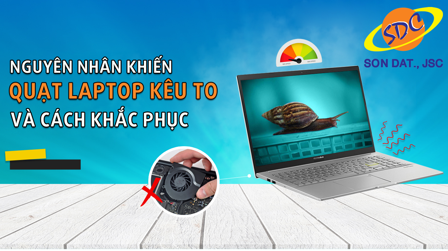 Nguyên nhân khiến quạt laptop kêu to và cách khắc phục