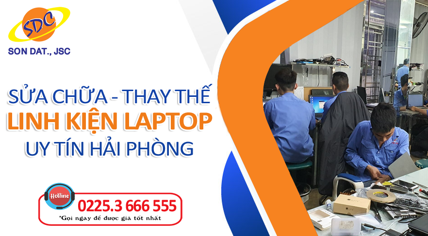 Sửa chữa, thay thế linh kiện laptop chuyên nghiệp, uy tín tại Hải Phòng