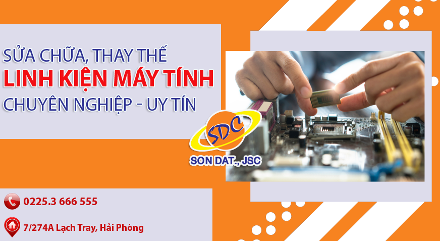 Chuyên sửa chữa, thay thế linh kiện máy tính chuyên nghiệp, uy tín số 1 Hải Phòng