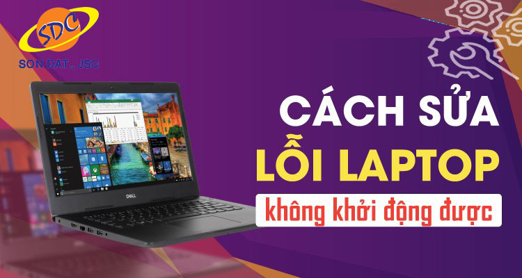 Các cách khắc phục lỗi laptop không khởi động được Các cách khắc phục lỗi laptop không khởi động được- Sơn Đạt.,JSC