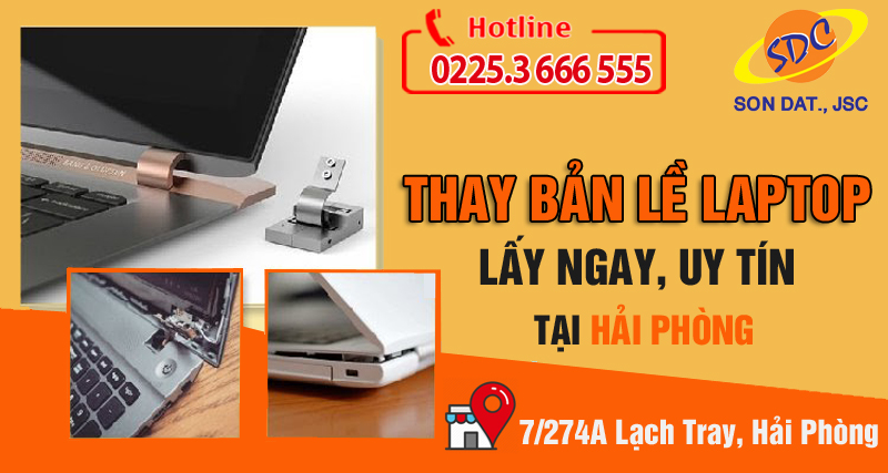 Sửa chữa, thay thế bản lề laptop uy tín, chuyên nghiệp đến ngay Sơn Đạt.,JSC