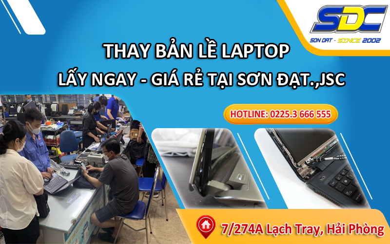 Chuyên sửa chữa, thay bản lề laptop nhanh chóng, uy tín Hải Phòng