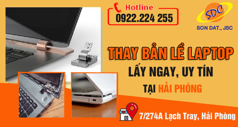 Dịch vụ thay bản lề laptop lấy ngay, giá tốt hàng đầu Hải Phòng