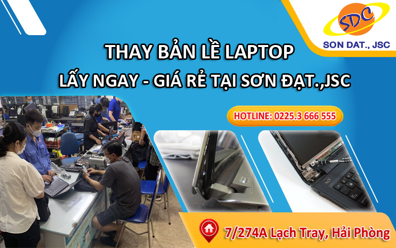 Thay bản lề laptop lấy ngay, giá rẻ chỉ có tại Sơn Đạt.,JSC