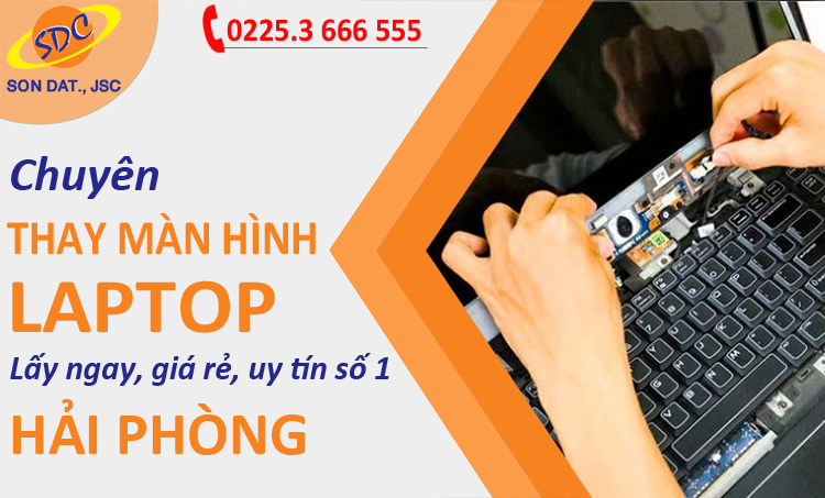 Chuyên thay màn hình laptop lấy ngay, uy tín, giá rẻ số 1 Hải Phòng