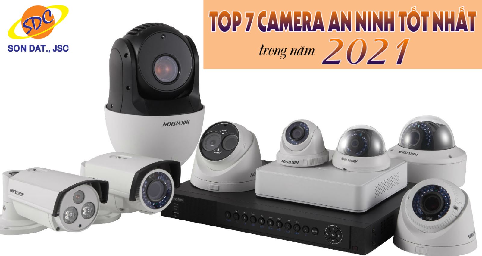 Top 7 camera an ninh tốt nhất trong năm 2021- Sơn Đạt.,JSC