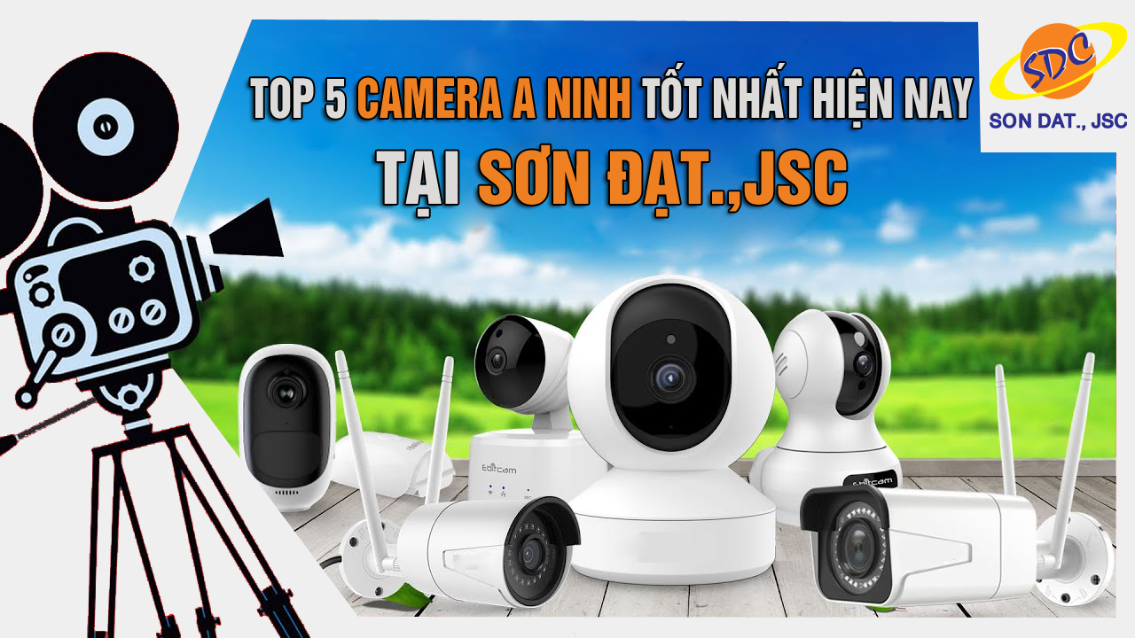 Đừng bỏ qua top 5 camera an ninh tốt nhất hiện nay tại Sơn Đạt.,JSC