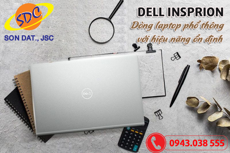 Dell Inspiron- Dòng laptop phổ thông với hiệu năng ổn định nhất hiện nay