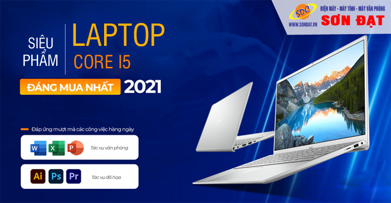  Khám phá những siêu phẩm laptop core i5 đáng mua nhất 2021- Sơn Đạt.,JSC